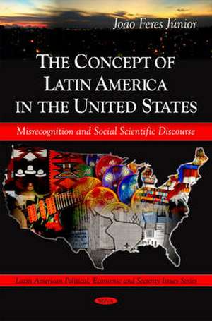 Concept of Latin America in the United States de Joao Feres Jr.