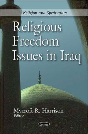 Religious Freedom Issues in Iraq de Mycroft R. Harrison