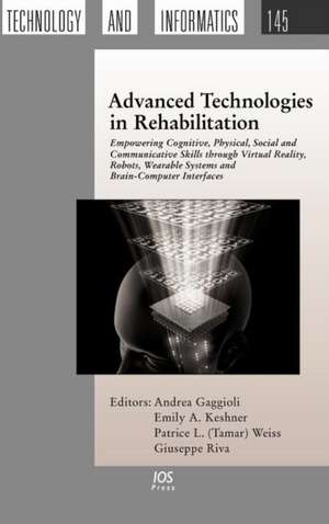 Advanced Technologies in Rehabilitation: Empowering Cognitive, Physical, Social and Communicative Skills Through Virtual Reality, Robots, Wearable Sys de Andrea Gaggioli