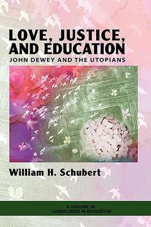 Love, Justice, and Education de William Henry Schubert