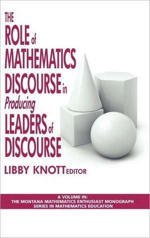 The Role of Mathematics Discourse in Producing Leaders of Discourse (Hc) de Libby Knott