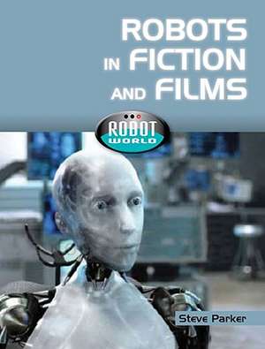 Robots in Fiction and Films de Steve Parker