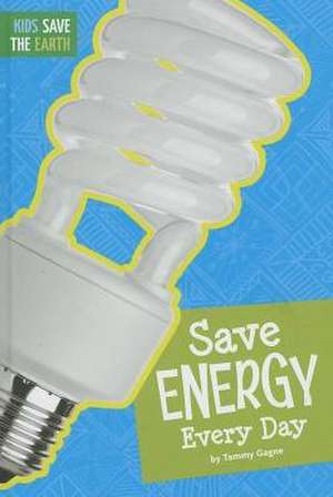 Save Energy Every Day de Tammy Gagne