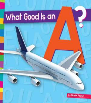 What Good Is an A? de Marie Powell