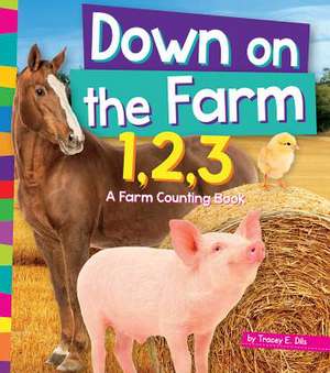 Down on the Farm 1, 2, 3: A Farm Counting Book de Tracey E. Dils