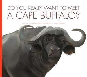 Do You Really Want to Meet a Cape Buffalo? de CARI MEISTER