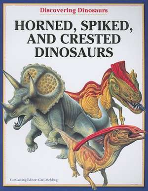 Horned, Spiked, and Crested Dinosaurs de Carl Mehing