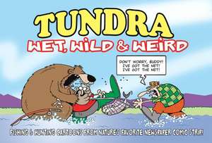 Tundra: Wet, Wild & Weird Fishing & Hunting Cartoons from Nature's Favorite Newspaper Comic Strip! de Chad Carpenter