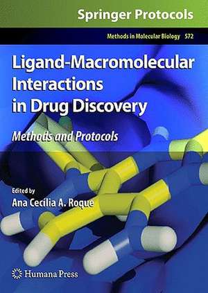 Ligand-Macromolecular Interactions in Drug Discovery: Methods and Protocols de Ana Cecília A. Roque