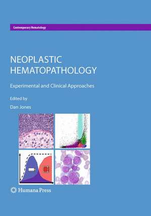 Neoplastic Hematopathology: Experimental and Clinical Approaches de Dan Jones