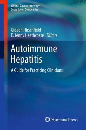 Autoimmune Hepatitis: A Guide for Practicing Clinicians de Gideon M. Hirschfield