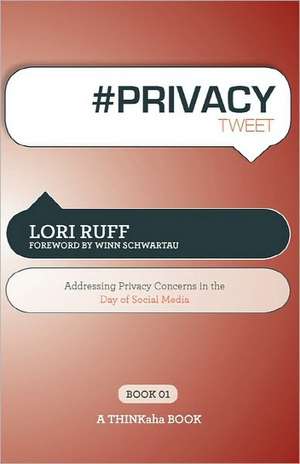 # Privacy Tweet Book01: Addressing Privacy Concerns in the Day of Social Media de Lori Ruff