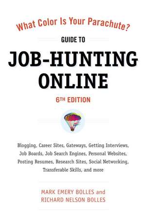 What Color Is Your Parachute? Guide to Job-Hunting Online: Blogging, Career Sites, Gateways, Getting Interviews, Job Boards, Job Search Engines, Perso de Mark Emery Bolles