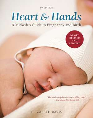 Heart & Hands: A Midwife's Guide to Pregnancy and Birth de Elizabeth Davis