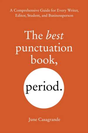 The Best Punctuation Book, Period: A Comprehensive Guide for Every Writer, Editor, Student, and Businessperson de June Casagrande