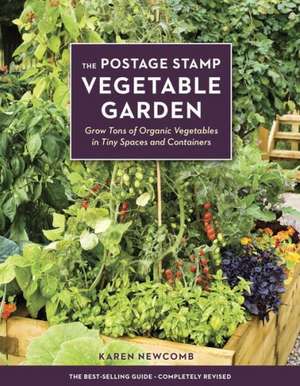 The Postage Stamp Vegetable Garden: Grow Tons of Organic Vegetables in Tiny Spaces and Containers de Karen Newcomb