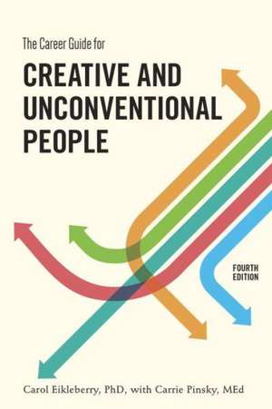 The Career Guide for Creative and Unconventional People: A Master Photographer's Insights on Capturing an Extraordinary World de Carol Eikleberry