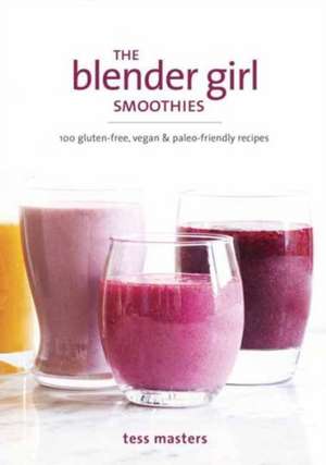 The Blender Girl Smoothies de Tess Masters