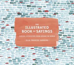 The Illustrated Book of Sayings de Ella Frances Sanders