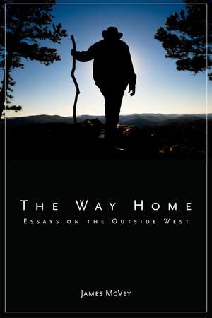 The Way Home: Essays on the Outside West de James McVey