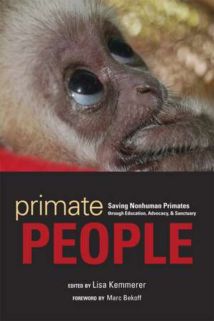 Primate People: Saving Nonhuman Primates through Education, Advocacy, and Sanctuary de Lisa Kemmerer