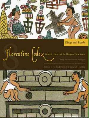 Florentine Codex: Book 8: Kings and Lords de Bernardino de Sahagun