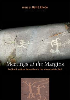 Meetings at the Margins: Prehistoric Cultural Interactions in the Intermountain West de David Rhode