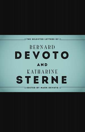 The Selected Letters of Bernard DeVoto and Katharine Sterne de Mark DeVoto