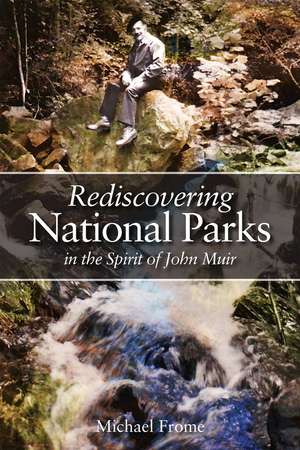 Rediscovering National Parks in the Spirit of John Muir de Michael Frome