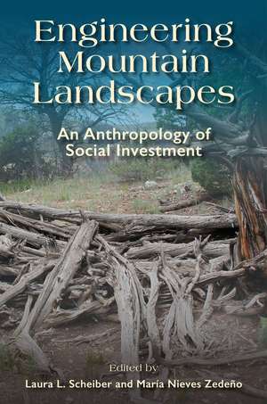 Engineering Mountain Landscapes: An Anthropology of Social Investment de Laura L. Scheiber