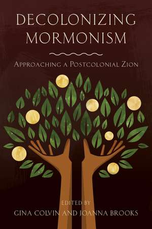 Decolonizing Mormonism: Approaching a Postcolonial Zion de Gina Colvin