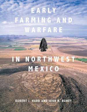 Early Farming and Warfare in Northwest Mexico de Robert J. Hard