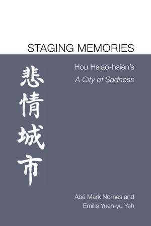 Staging Memories: Hou Hsiao-hsien's A City of Sadness de Abé Markus Nornes