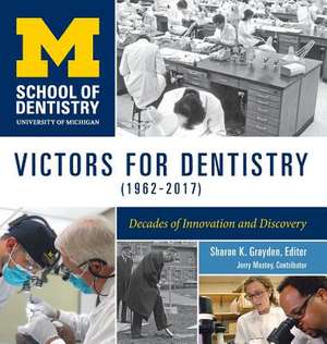 Victors for Dentistry (1962–2017): Decades of Innovation and Discovery de Sharon Grayden