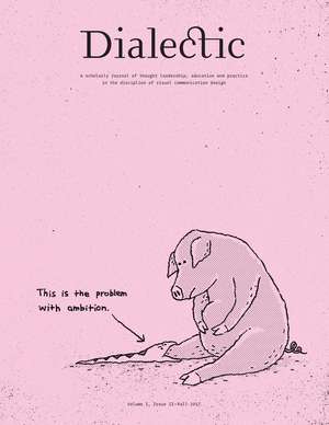 Dialectic: A Scholarly Journal of Thought Leadership, Education and Practice in the Discipline of Visual Communication Design Volume I, Issue II - Fall 2017 de Michael R. Gibson