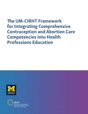 The UM-CIRHT Framework for Integrating Comprehensive Contraception and Abortion Care Competencies into Health Professions Education de Solomon W. Beza MD