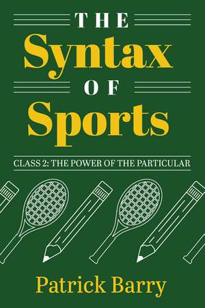 The Syntax of Sports, Class 2: The Power of the Particular de Patrick Barry