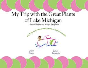 My Trip with the Great Plants of Lake Michigan de Jacob Napier