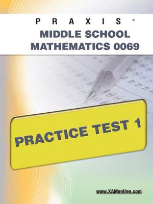 Praxis II Middle School Mathematics 0069 Practice Test 1 de Sharon Wynne