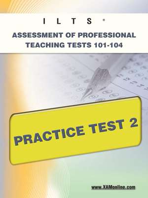 Ilts Assessment of Professional Teaching Tests 101-104 Practice Test 2 de Sharon Wynne