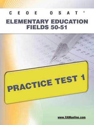 Ceoe Osat Elementary Education Fields 50-51 Practice Test 1 de Sharon Wynne