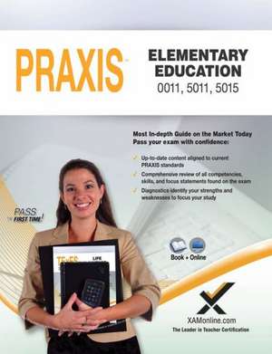 Praxis Elementary Education 0011, 5011, 5015 Book and Online de Sharon Wynne