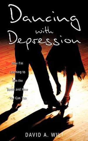 Dancing with Depression de David A. Wilt