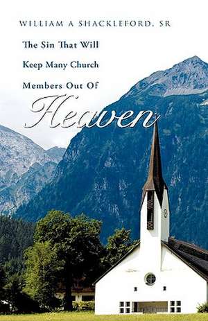 The Sin That Will Keep Many Church Members Out of Heaven de Sr. William a. Shackleford