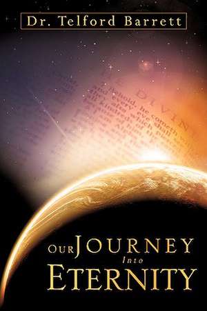 Our Journey Into Eternity de Telford Barrett