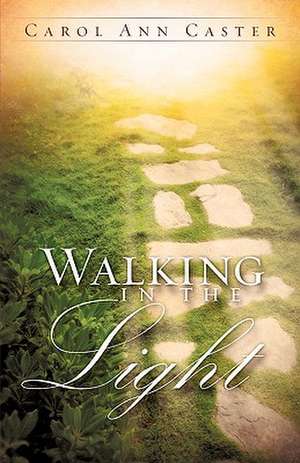 Walking In The Light de Carol Ann Caster