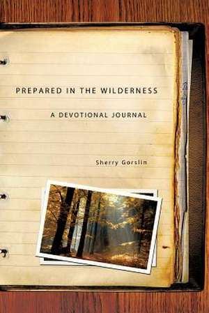 Prepared in the Wilderness de Sherry Gorslin