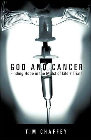 God and Cancer de Tim Chaffey