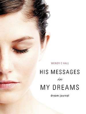 His Messages in My Dreams de Wendy C. Hall