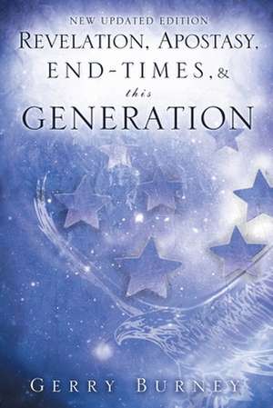 Revelation, Apostasy, End, Times, & This Generation de Gerry Burney